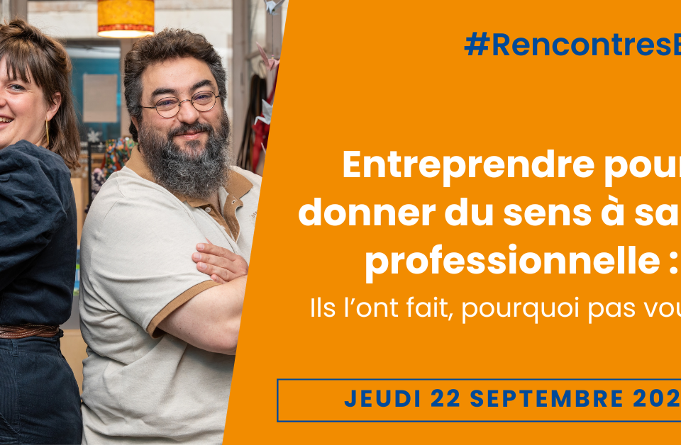 Entreprendre pour donner du sens à sa vie professionnelle : Rencontres BGE du 22 septembre 2022